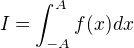 $I=\int_{-A}^{A}f(x)dx$