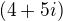 $(4+5i)$