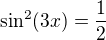 $\sin ^{2}(3x)=\frac{1}{2}$