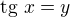 $\text{tg }x = y$