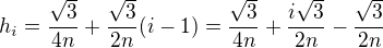 $h_i=\frac{\sqrt3}{4n} + \frac{\sqrt3}{2n}(i-1) = \frac{\sqrt3}{4n}+\frac{i\sqrt3}{2n}-\frac{\sqrt{3}}{2n}$