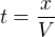 $t=\frac xV$