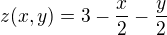 $z(x, y) = 3-\frac x2 - \frac y2$