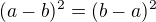 $(a-b)^{2}=(b-a)^{2}$
