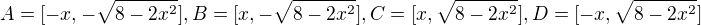 $A=[-x, -\sqrt{8-2x^2}], B=[x, -\sqrt{8-2x^2}], C=[x, \sqrt{8-2x^2}] , D=[-x, \sqrt{8-2x^2}]$