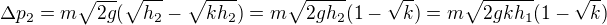 $\Delta p_2=m\sqrt{2g}(\sqrt{h_2}-\sqrt{kh_2})=m\sqrt{2gh_2}(1-\sqrt{k})=m\sqrt{2gkh_1}(1-\sqrt{k})$