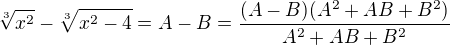 $\sqrt[3]{x^{2}}-\sqrt[3]{x^{2}-4}=A-B=\frac{(A-B)(A^2+AB+B^2)}{A^2+AB+B^2}$
