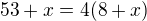 $53+x = 4(8+x)$