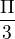 $\frac{\Pi }{3}$