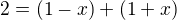 $2=(1-x)+(1+x)$