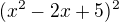 $(x^2-2x+5)^2 $