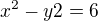 $x^2-y2=6$
