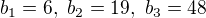 $b_1=6,\ b_2=19,\ b_3=48$