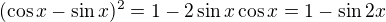 $(\cos x - \sin x)^2=1-2\sin x \cos x=1-\sin 2x$