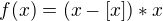 $f(x)=(x-[x])*x$