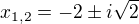 $x_{1,2}={-2\pm i\sqrt{2}}$