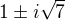 $1� i\sqrt {7}$