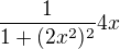 $\frac{1}{1+(2x^{2})^{2}}4x$