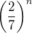$\(\frac{2}{7}\)^n$