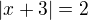$|x+3|=2$