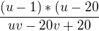 $\frac{(u-1)*(u-20}{uv-20v+20}$