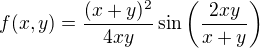$f(x,y)=\frac{(x+y)^2}{4xy}\sin\left(\frac{2xy}{x+y}\right)$