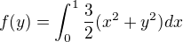 $f(y)=\int_{0}^{1}\frac{3}{2}(x^{2}+y^{2})dx$