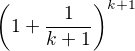 $\left(1+{\frac {1}{k+1}}\right)^{k+1}$