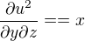 $\frac{\partial u^2} {\partial y\partial z}==x$