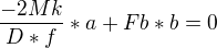 $\frac{-2Mk}{D*f}*a+Fb*b=0$