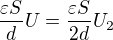 $\frac{\varepsilon S}{d}U=\frac{\varepsilon S}{2d}U_2$