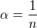 $\alpha =\frac{1}{n}$