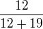 $\frac{12}{12+19}$