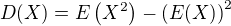 $D(X)=E\(X^2\)-\(E(X)\)^2$