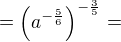 $=\(a^{-\frac 56}\)^{-\frac 35}=$