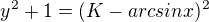 $y^{2}+1=(K-arcsinx)^{2}$