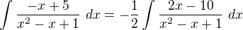 $\int \frac{-x+5}{x^2-x+1}\ dx = -\frac{1}{2} \int \frac{2x-10}{x^2-x+1}\ dx$