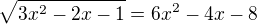 $\sqrt{3x^{2}-2x-1}=6x^{2}-4x-8$
