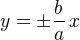 $y=\pm\frac ba\,x$