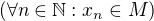 $(\forall n \in \mathbb{N}: x_{n} \in M)$