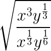 $\LARGE \sqrt{\frac{x^{3}y^{\frac13}}{x^{\frac13}y^{\frac16}}}$