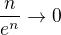 $\frac{n}{e^n}\to 0$