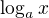 $\log_a{x}$
