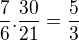 $\frac{7}{6}.\frac{30}{21}=\frac{5}{3}$