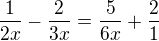 $\frac{1}{2x}-\frac{2}{3x}=\frac{5}{6x}+\frac{2}{1}$