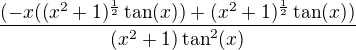 $\frac{(-x((x^2+1)^{\frac{1}{2}}\tan (x))+(x^2+1)^{\frac{1}{2}}\tan(x))}{(x^2+1)\tan^2(x)}$