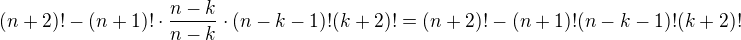 $(n+2)!-(n+1)!\cdot\frac{n-k}{n-k}\cdot(n-k-1)!(k+2)!=(n+2)!-(n+1)!(n-k-1)!(k+2)!$