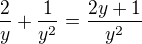 $\frac{2}{y}+\frac{1}{y^{2}}=\frac{2y+1}{y^{2}}$