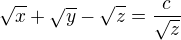 $\sqrt x +\sqrt y - \sqrt z = \frac c {\sqrt z}$