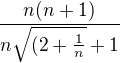 $\frac{n(n+1)}{n\sqrt{(2+\frac{1}{n}}+1}$